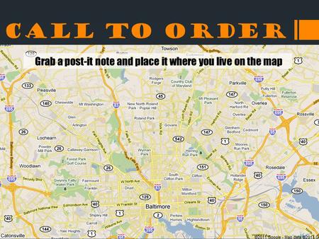 Call to Order Grab a post-it note and place it where you live on the map.