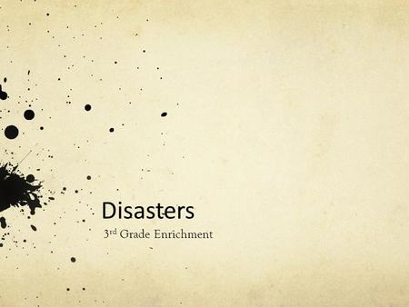 Disasters 3 rd Grade Enrichment. Disasters Section labeled Disasters starts on p. 218 in your books Read each short story Decide which you would like.