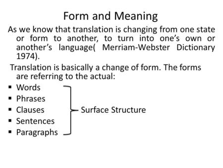 Form and Meaning As we know that translation is changing from one state or form to another, to turn into one’s own or another’s language( Merriam-Webster.