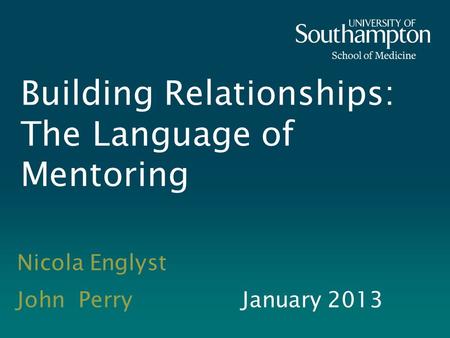 Building Relationships: The Language of Mentoring Nicola Englyst John PerryJanuary 2013.