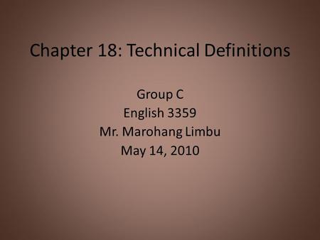 Chapter 18: Technical Definitions Group C English 3359 Mr. Marohang Limbu May 14, 2010.