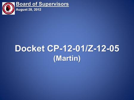 Docket CP-12-01/Z-12-05 (Martin) Board of Supervisors August 28, 2012.