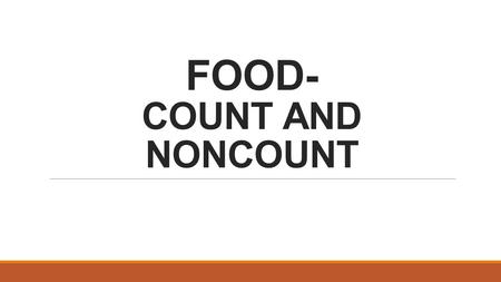 FOOD- COUNT AND NONCOUNT. FOOD