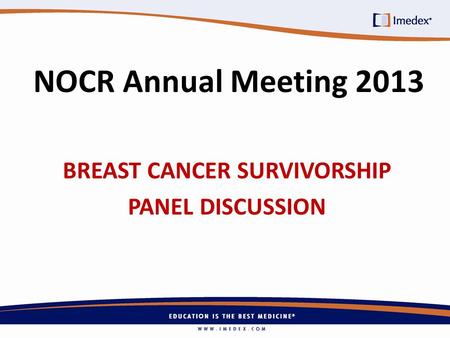 NOCR Annual Meeting 2013 BREAST CANCER SURVIVORSHIP PANEL DISCUSSION.