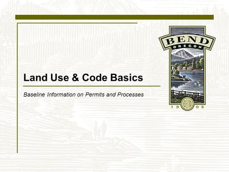Land Use & Code Basics Baseline Information on Permits and Processes.