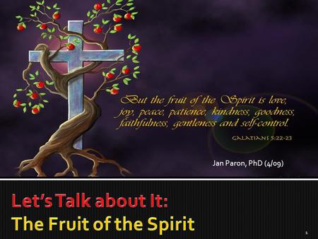 1 Jan Paron, PhD (4/09). I believe the importance of the fruit of the Spirit in one’s life is… 2.