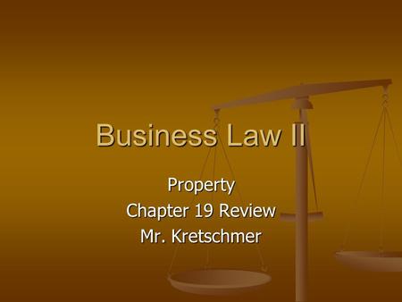 Business Law II Property Chapter 19 Review Mr. Kretschmer.
