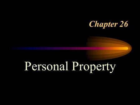 Chapter 26 Personal Property. What is Property? A thing, tangible or intangible, that is subject to ownership and a group of rights and interests related.