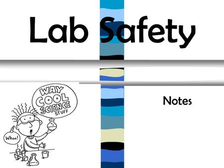 Lab Safety                                                                                     Notes.