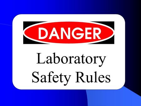 Laboratory Safety Rules. 1. Be prepared to work when you arrive at the laboratory. Familiarize yourself with the lab procedures before beginning the lab.