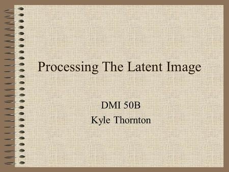 Processing The Latent Image