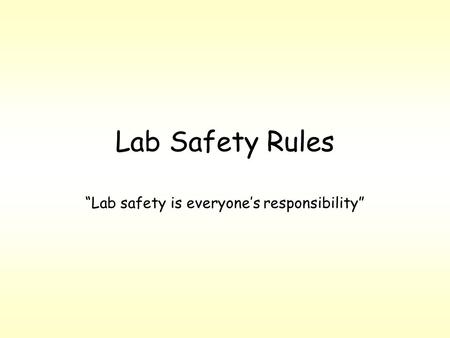 Lab Safety Rules “Lab safety is everyone’s responsibility”