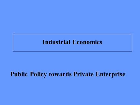 Public Policy towards Private Enterprise