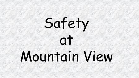 Safety at Mountain View. 1 - Always wear safety goggles whenever you are working with chemicals or other substances that might get into your eyes. 2 -
