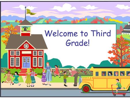 Welcome to Third Grade!. Goals for Third Grade  To develop the academic and social skills needed to progress to fourth grade.  Be an active learner.