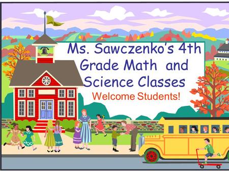 Ms. Sawczenko’s 4th Grade Math and Science Classes Welcome Students!