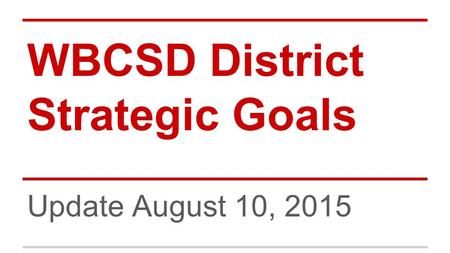 WBCSD District Strategic Goals Update August 10, 2015.