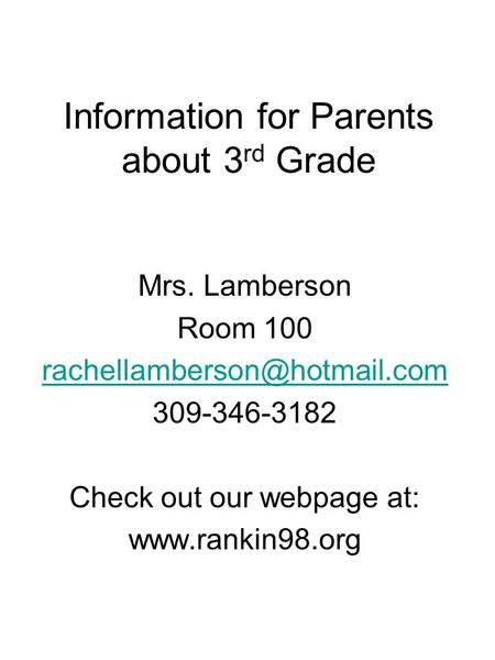 Information for Parents about 3 rd Grade Mrs. Lamberson Room 100 309-346-3182 Check out our webpage at: