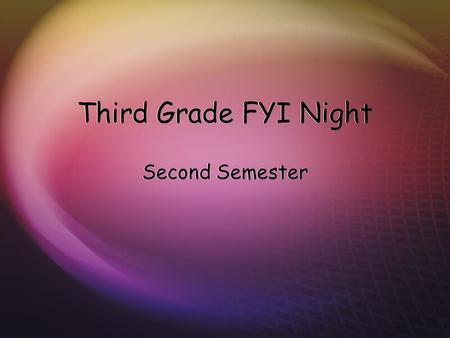 Third Grade FYI Night Second Semester. Multiplication  Multiplication Test Order- 5, 2, 3, 4, 6, 7, 8, 9, 10, 11, 12  Students should be able to recite.