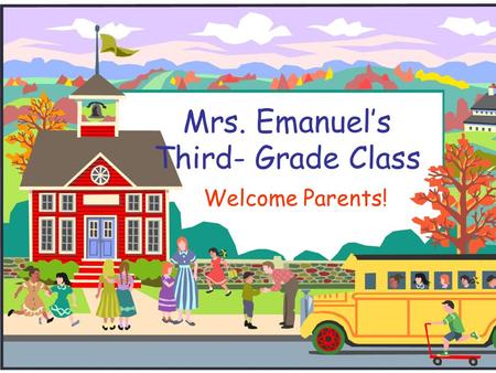 Mrs. Emanuel’s Third- Grade Class Welcome Parents!