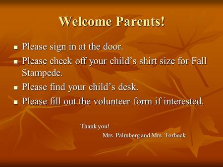 Welcome Parents! Please sign in at the door. Please sign in at the door. Please check off your child’s shirt size for Fall Stampede. Please check off your.
