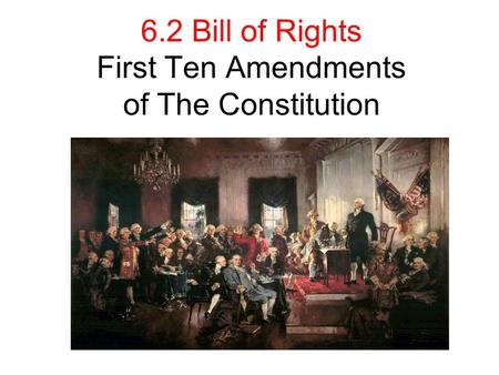 6.2 Bill of Rights First Ten Amendments of The Constitution