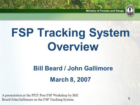 1 FSP Tracking System Overview Bill Beard / John Gallimore March 8, 2007 A presentation at the PFIT Post FSP Workshop by Bill Beard/John Gallimore on the.