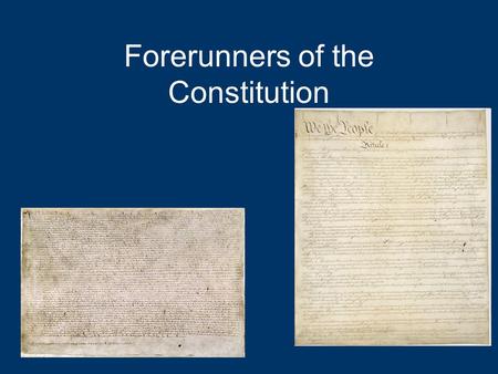 Forerunners of the Constitution. Magna Carta (1215) “The Great Charter” at Runnymede –Military and heavy taxes Dispute over Kings powers –Arbitrary acts?