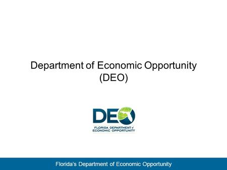 Florida’s Department of Economic Opportunity Department of Economic Opportunity (DEO)