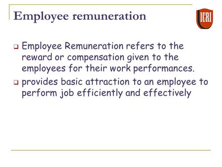 Employee remuneration  Employee Remuneration refers to the reward or compensation given to the employees for their work performances.  provides basic.