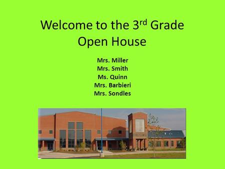 Welcome to the 3 rd Grade Open House Mrs. Miller Mrs. Smith Ms. Quinn Mrs. Barbieri Mrs. Sondles.