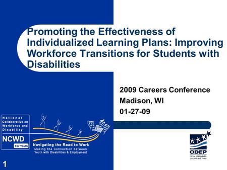 1 2009 Careers Conference Madison, WI 01-27-09 Promoting the Effectiveness of Individualized Learning Plans: Improving Workforce Transitions for Students.