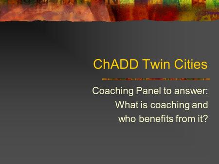 ChADD Twin Cities Coaching Panel to answer: What is coaching and who benefits from it?