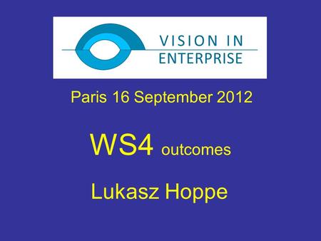 WS4 outcomes Lukasz Hoppe Paris 16 September 2012.