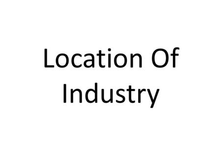 Location Of Industry.