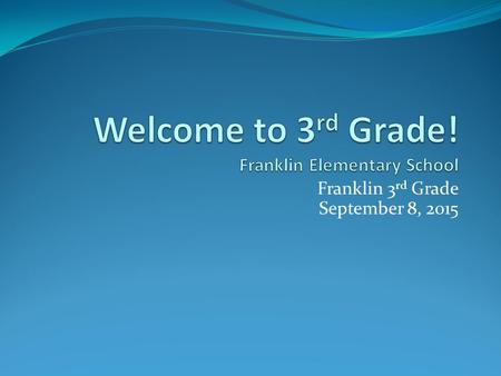 Franklin 3 rd Grade September 8, 2015 Introduction Mr. Shmasciotti 3C.