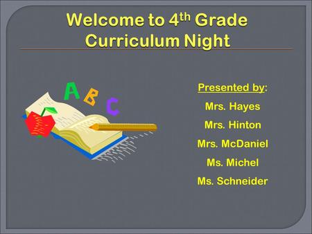 Presented by: Mrs. Hayes Mrs. Hinton Mrs. McDaniel Ms. Michel Ms. Schneider.