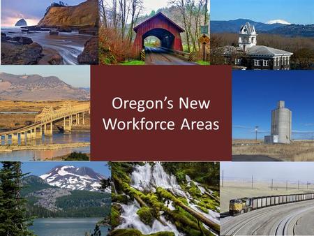 Oregon’s New Workforce Areas. Why are We Doing This, Again? Changing economy – Increasing economic disparity – requires localized approaches – Skills.