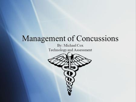 Management of Concussions By: Michael Cox Technology and Assessment.