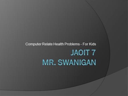 Computer Relate Health Problems - For Kids.  Adults use computers on a lot of jobs, unfortunately, many college students and adults have been hurt while.