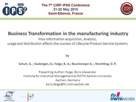 The 7 th CIRP IPSS Conference 21-22 May 2015 Saint-Etienne, France by Schuh, G. ; Gudergan, G.; Feige, B. A.; Buschmeyer A. ; Krechting, D. P. Presenting.