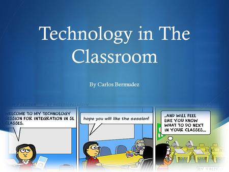  Technology in The Classroom By Carlos Bermudez.