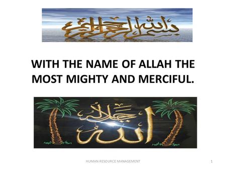WITH THE NAME OF ALLAH THE MOST MIGHTY AND MERCIFUL. 1HUMAN RESOURCE MANAGEMENT.