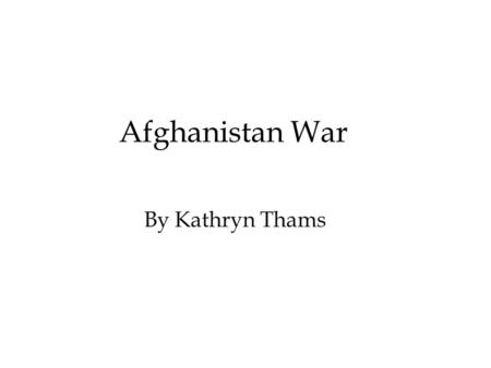 Afghanistan War By Kathryn Thams. 1979 Soviet Union Enter Afghanistan Soviet Union invades Afghanistan, spreading communism, making a communist government.