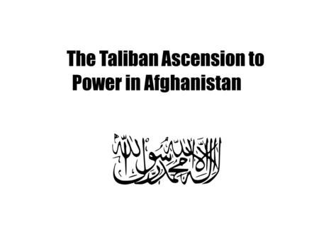 The Taliban Ascension to Power in Afghanistan. Background Sunni Islam Led by Mullah Mohammed Omar Rose to power in 1994 by capturing Maiwand Governed.