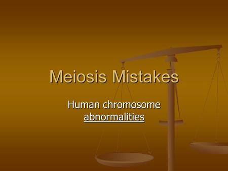 Meiosis Mistakes Human chromosome abnormalities. Nondisjunction Failure of homologous chromosomes to separate during cell division Failure of homologous.