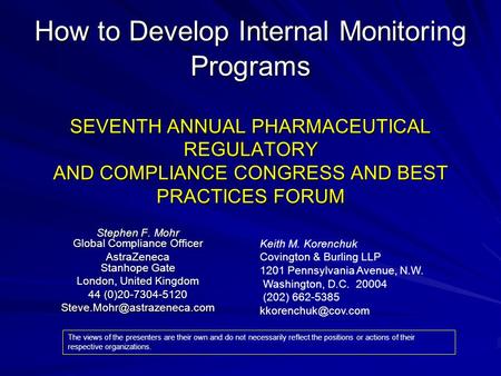 How to Develop Internal Monitoring Programs SEVENTH ANNUAL PHARMACEUTICAL REGULATORY AND COMPLIANCE CONGRESS AND BEST PRACTICES FORUM Stephen F. Mohr Global.