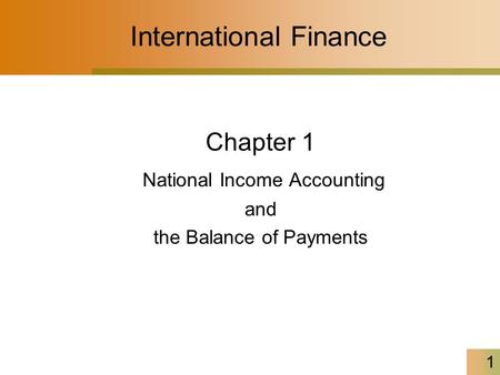 1 International Finance Chapter 1 National Income Accounting and the Balance of Payments.