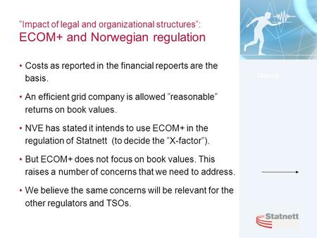 Statnett ”Impact of legal and organizational structures”: ECOM+ and Norwegian regulation Costs as reported in the financial repoerts are the basis. An.