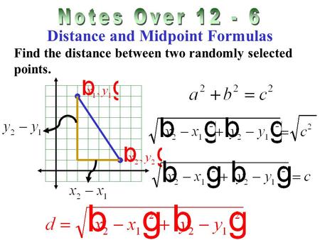 Distance and Midpoint Formulas Find the distance between two randomly selected points.